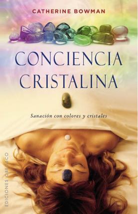 CONCIENCIA CRISTALINA - Catherine Bowman