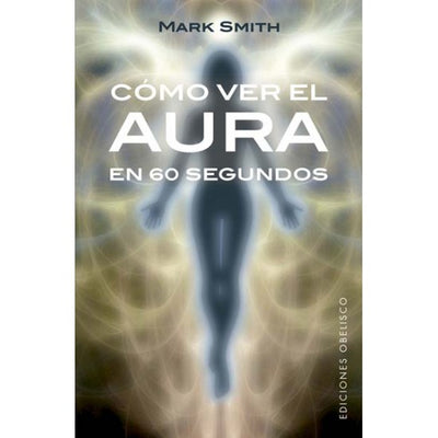 COMO VER EL AURA EN 60 SEGUNDOS - Mark Smith