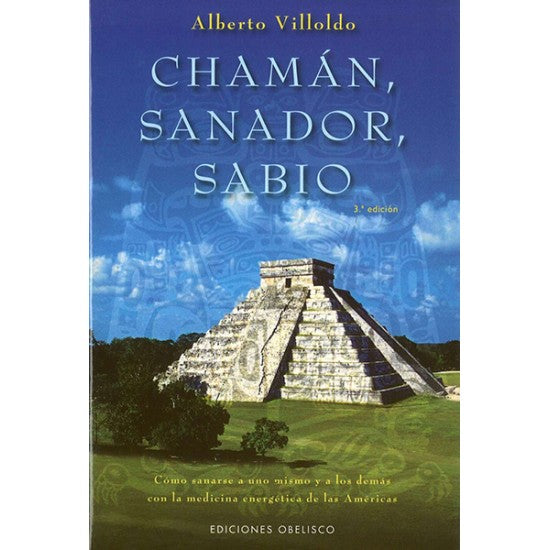 CHAMAN, SANADOR, SABIO - Alberto Villoldo