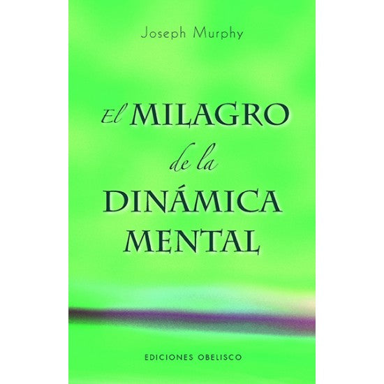 EL MILAGRO DE LA DINAMICA MENTAL - Joseph Murphy