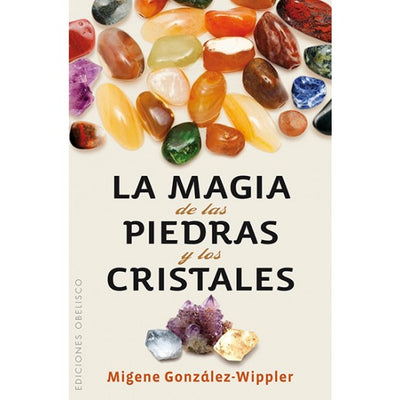 LA MAGIA DE LAS PIEDRAS Y LOS CRISTALES - Migene Gonzalez-Wippler