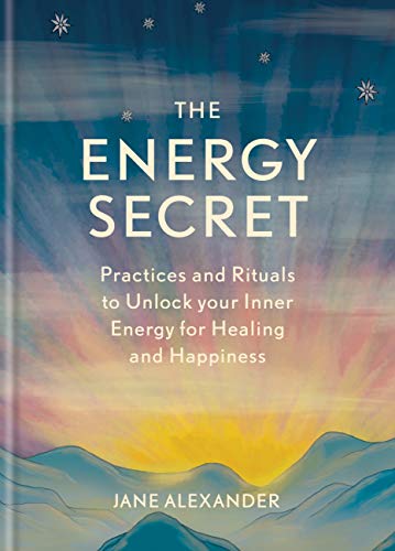 THE ENERGY SECRATE: PRACTICES AND RITUALS TO UNLOCK YOUR INNER ENERGY FOR HEALING AND HAPPINESS