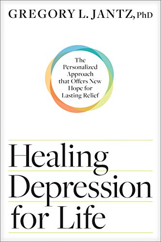 HEALING DEPRESSION FOR LIFE- THE PERSONALIZED APPROACH THAT OFFERS NEW HOPE FOR LASTING RELIEF