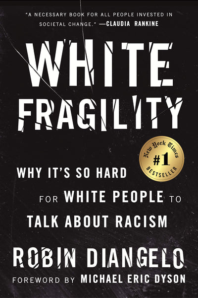 WHITE FRAGILITY: WHY IT'S SO HARD FOR WHITE PEOPLE TO TALK ABOUT RACISM