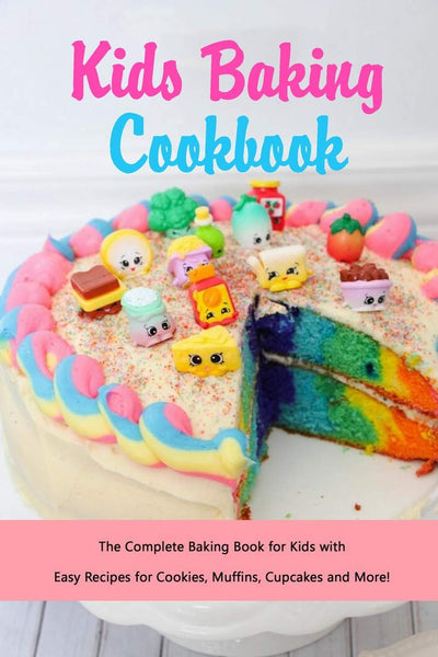 KIDS COOKBOOK: The Complete Baking Book for Kids