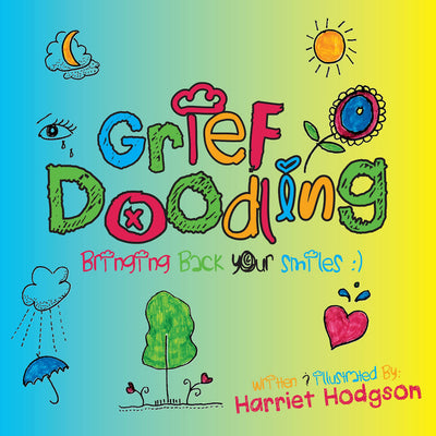 GRIEF DOODLING: Bringing Back Your Smiles - HARRIET HODGSON