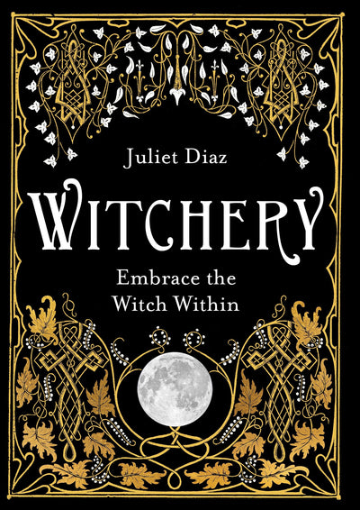 WITCHERY - JULIET DIAZ : Embrace the Witch Within