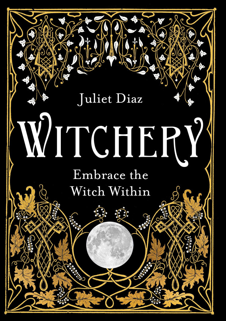 WITCHERY - JULIET DIAZ : Embrace the Witch Within