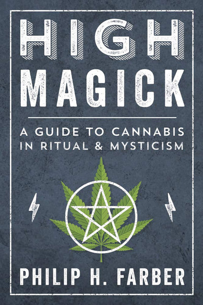 HIGH MAGICK: A GUIDE TO CANNABIS IN RITUAL & MYSTICISM - PHILIP H. FARBER