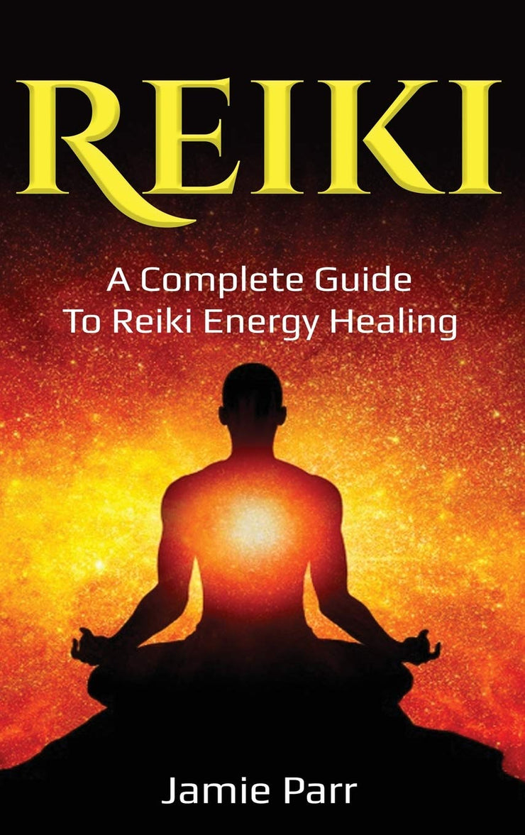 REIKI: THE COMPLETE GUIDE TO REIKI ENERGY HEALING