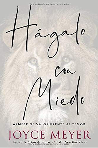 HÁGALO CON MIEDO :ÁRMESE DE VALOR AL TEMOR  - JOYCE MEYER