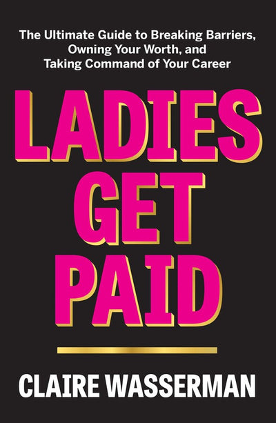 LADIES GET PAID - CLAIRE WASSERMAN