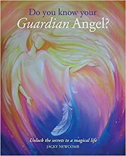 DO YOU KNOW YOUR GUARDIAN ANGEL? Unlock the Secrets to a Magical Life -Jacky Newcomb