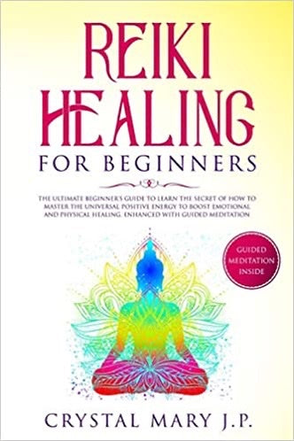 REIKI: HEALING FOR BEGINNERS - J P. Crystal Mary