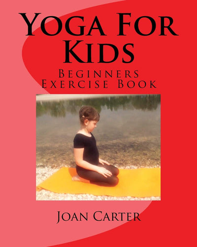 YOGA FOR KIDS : Beginners Exercise Book - JOAN CARTER
