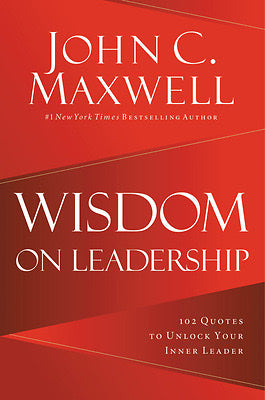 WISDOM ON LEADERSHIP - JOHN C. MAXWELL