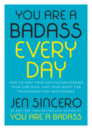 YOU ARE A BADASS EVERY DAY - JEN SINCERO