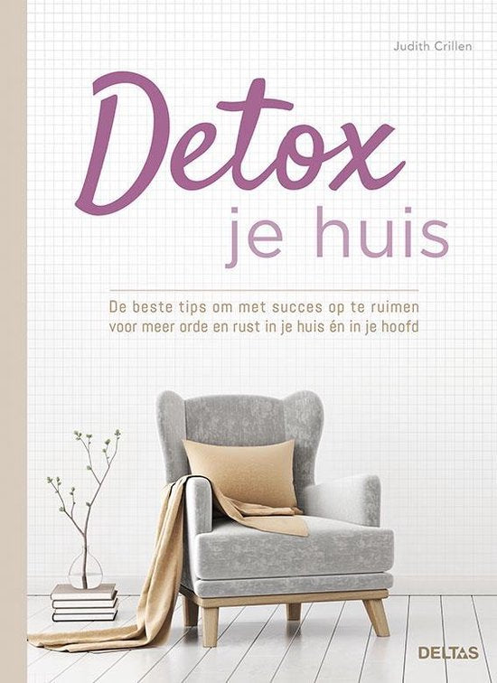 DETOX JE HUIS -de beste tips om met succes op te ruimen voor meer orde en rust in je huis én in je hoofd