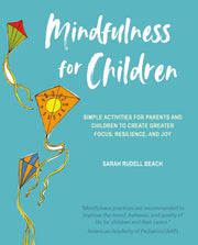 MINDFULNESS FOR CHILDREN -SIMPLE ACTIVITIES FOR PARENTS AND CHILDREN TO CREATE GREATER FOCUS, RESILIENCE, AND JOY